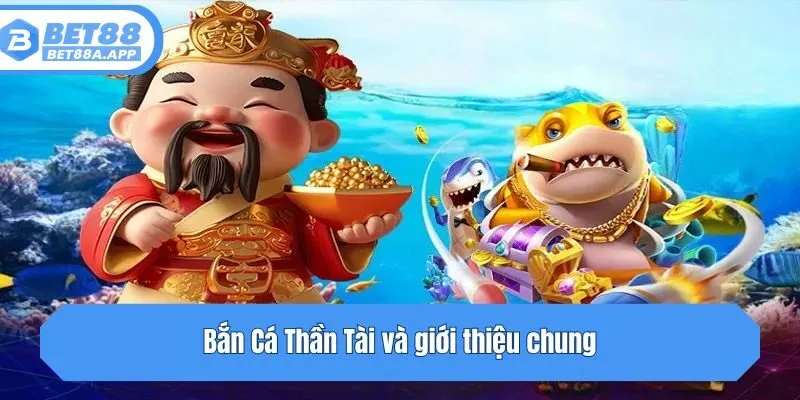 Bắn Cá Thần Tài và giới thiệu chung