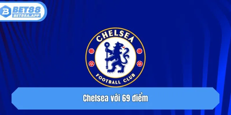 Chelsea với 69 điểm