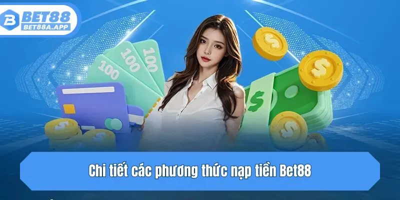 Chi tiết các phương thức nạp tiền Bet88