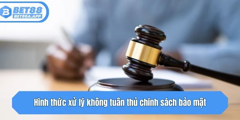 Hình thức xử lý không tuân thủ chính sách bảo mật