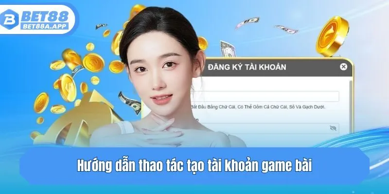 Hướng dẫn thao tác tạo tài khoản game bài