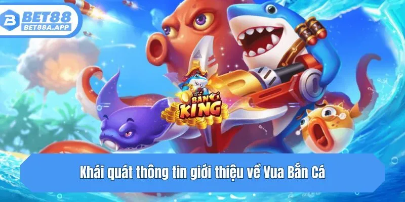Khái quát thông tin giới thiệu về Vua Bắn Cá