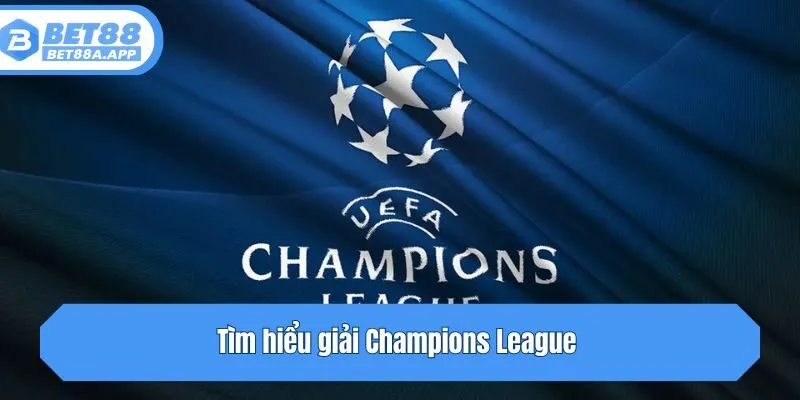 Tìm hiểu giải Champions League