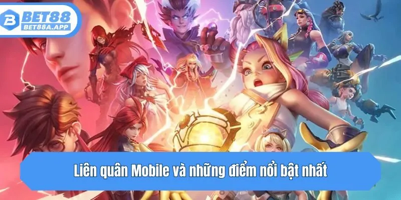 Liên quân Mobile và những điểm nổi bật nhất