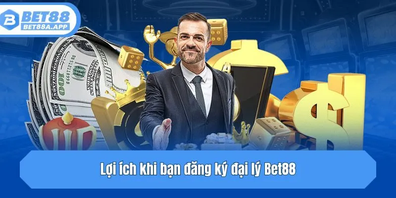 Lợi ích khi bạn đăng ký đại lý Bet88