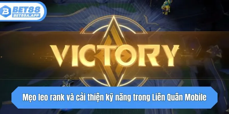 Mẹo leo rank và cải thiện kỹ năng trong Liên Quân Mobile