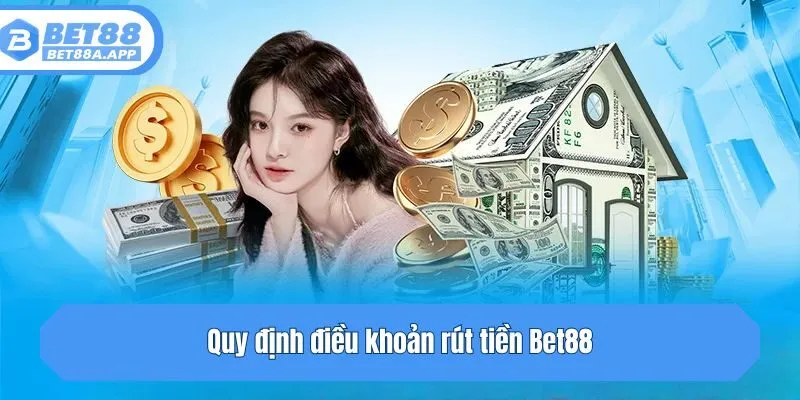 Quy định điều khoản rút tiền Bet88