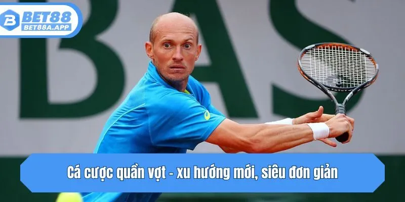 Cá cược quần vợt - xu hướng mới, siêu đơn giản