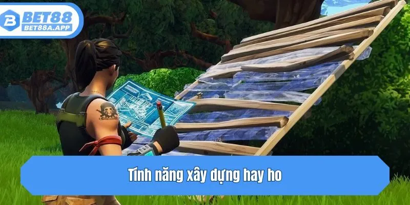 Tính năng xây dựng hay ho